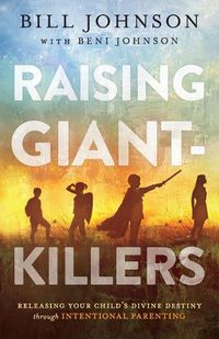 Cover image for Raising Giant-Killers: Releasing Your Child's Divine Destiny through Intentional Parenting