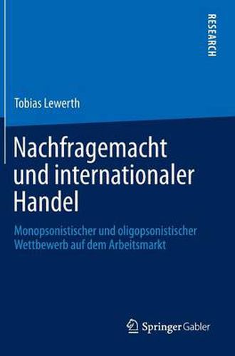 Cover image for Nachfragemacht Und Internationaler Handel: Monopsonistischer Und Oligopsonistischer Wettbewerb Auf Dem Arbeitsmarkt