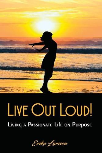 Cover image for Live Out Loud!: Living a Passionate Life on Purpose