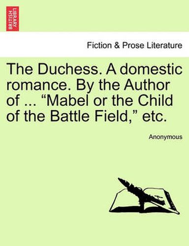 Cover image for The Duchess. a Domestic Romance. by the Author of ...  Mabel or the Child of the Battle Field,  Etc.