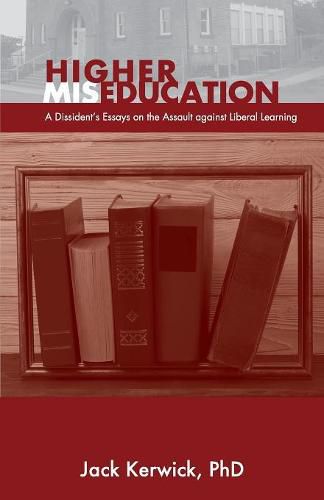 Cover image for Higher Miseducation: A Dissident's Essays on the Assault against Liberal Learning