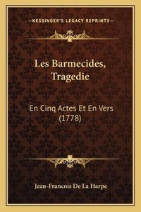 Cover image for Les Barmecides, Tragedie: En Cinq Actes Et En Vers (1778)