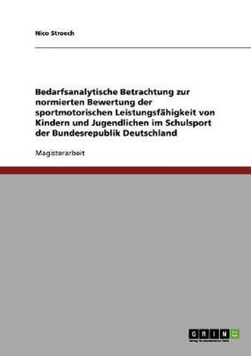 Cover image for Bedarfsanalytische Betrachtung zur normierten Bewertung der sportmotorischen Leistungsfahigkeit von Kindern und Jugendlichen im Schulsport der Bundesrepublik Deutschland