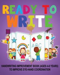 Cover image for Ready to Write: Handwriting Activity Book ages- 4-6 years, to improve eye-hand coordination