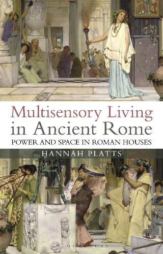 Cover image for Multisensory Living in Ancient Rome: Power and Space in Roman Houses