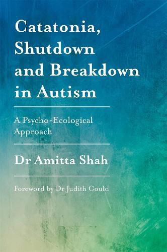 Cover image for Catatonia, Shutdown and Breakdown in Autism: A Psycho-Ecological Approach