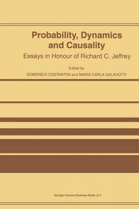 Cover image for Probability, Dynamics and Causality: Essays in Honour of Richard C. Jeffrey