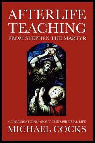 Cover image for Afterlife Teaching from Stephen the Martyr: Conversations About the Spiritual Life