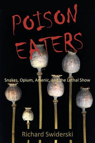 Cover image for Poison Eaters: Snakes, Opium, Arsenic, and the Lethal Show