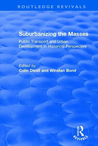 Cover image for Suburbanizing the Masses: Public Transport and Urban Development in Historical Perspective