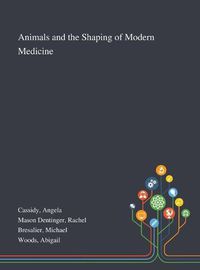 Cover image for Animals and the Shaping of Modern Medicine