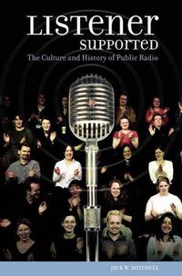 Cover image for Listener Supported: The Culture and History of Public Radio