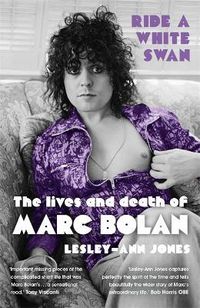 Cover image for Ride a White Swan: The Lives and Death of Marc Bolan
