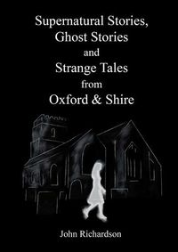 Cover image for Supernatural Stories, Ghost Stories and Strange Tales from Oxford & Shire