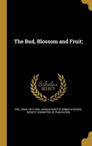 Cover image for The Bud, Blossom and Fruit;