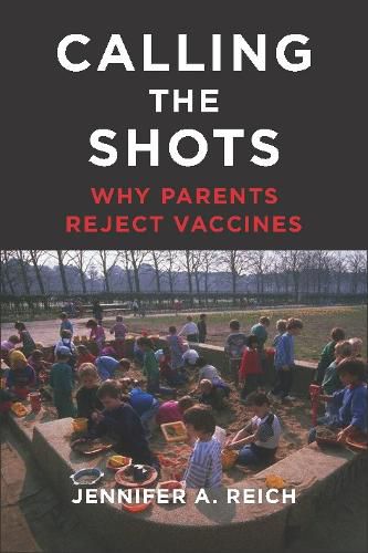 Cover image for Calling the Shots: Why Parents Reject Vaccines