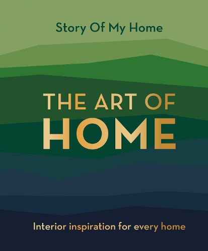 Cover image for Story Of My Home: The Art of Home: Interior inspiration for every home