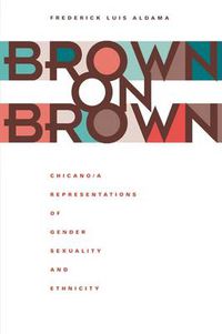 Cover image for Brown on Brown: Chicano/a Representations of Gender, Sexuality, and Ethnicity