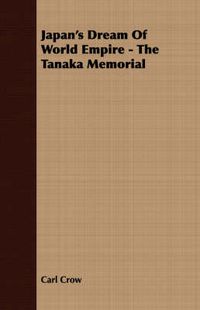 Cover image for Japan's Dream of World Empire - The Tanaka Memorial