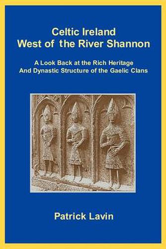 Cover image for Celtic Ireland West of the River Shannon: A Look Back at the Rich Heritage and Dynastic Structure of the Gaelic Clans