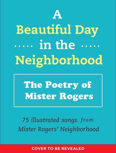 Cover image for A Beautiful Day in the Neighborhood: The Poetry of Mister Rogers