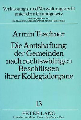 Cover image for Die Amtshaftung Der Gemeinden Nach Rechtswidrigen Beschluessen Ihrer Kollegialorgane