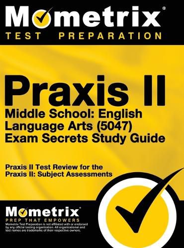 Cover image for Praxis II Middle School English Language Arts (5047) Exam Secrets: Praxis II Test Review for the Praxis II: Subject Assessments