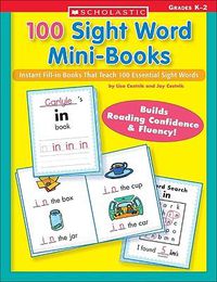 Cover image for 100 Sight Word Mini-Books: Instant Fill-In Mini-Books That Teach 100 Essential Sight Words