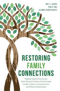 Cover image for Restoring Family Connections: Helping Targeted Parents and Adult Alienated Children Work through Conflict, Improve Communication, and Enhance Relationships