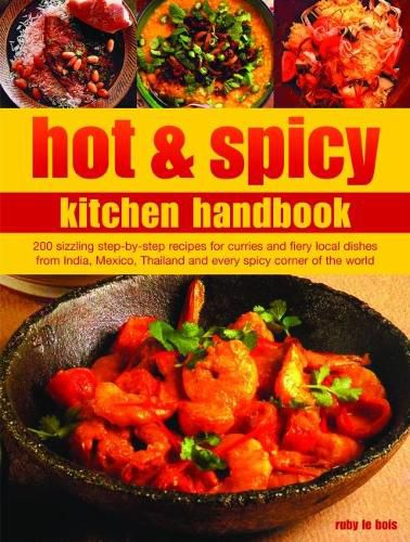 Cover image for Hot & Spicy Kitchen Handbook: 200 sizzling step-by-step recipes for curries and fiery local dishes from India, Mexico, Thailand and every spicy corner of the world