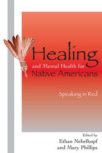 Cover image for Healing and Mental Health for Native Americans: Speaking in Red