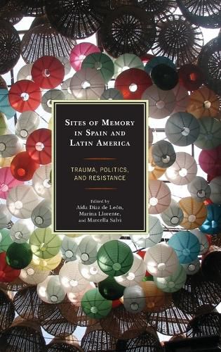 Sites of Memory in Spain and Latin America: Trauma, Politics, and Resistance