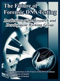 Cover image for The Future of Forensic DNA Testing: Predictions of the Research and Development Working Group