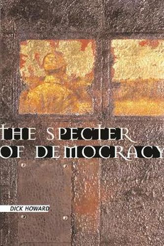 Cover image for The Specter of Democracy: What Marx and Marxists Haven't Understood and Why