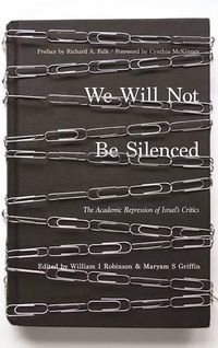 Cover image for We Will Not Be Silenced: The Academic Repression of Israel's Critics