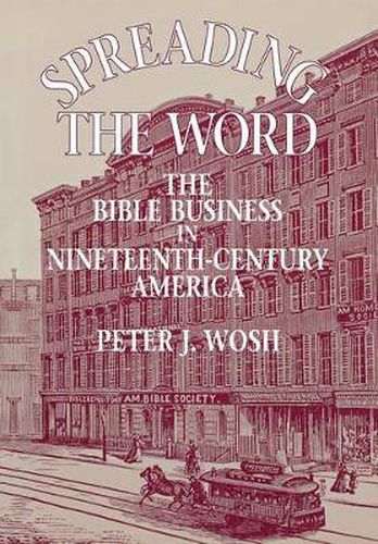 Cover image for Spreading the Word: Bible Business in Nineteenth-century America
