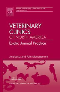 Cover image for Analgesia and Pain Management, An Issue of Veterinary Clinics: Exotic Animal Practice