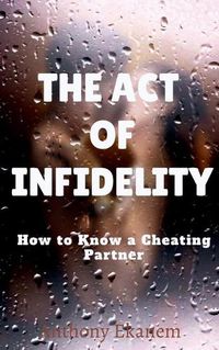 Cover image for The Act of Infidelity: How to Know a Cheating Partner