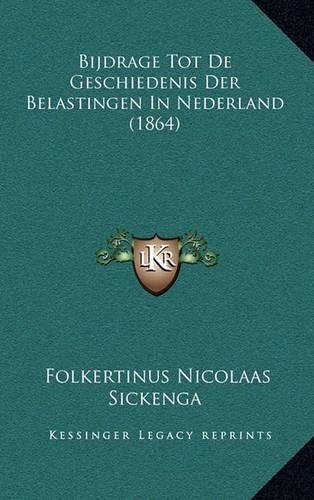 Cover image for Bijdrage Tot de Geschiedenis Der Belastingen in Nederland (1864)