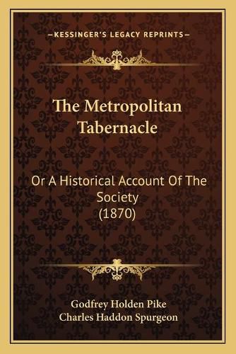 The Metropolitan Tabernacle: Or a Historical Account of the Society (1870)