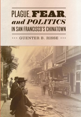 Cover image for Plague, Fear, and Politics in San Francisco's Chinatown