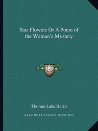 Cover image for Star Flowers or a Poem of the Woman's Mystery