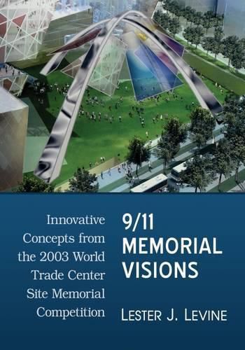 Cover image for 9/11 Memorial Visions: Innovative Concepts from the 2003 World Trade Center Site Memorial Competition