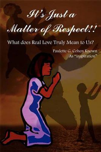 Cover image for It's Just a Matter of Respect!!: What Does Real Love Truly Mean to Us?