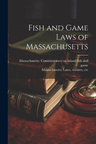 Cover image for Fish and Game Laws of Massachusetts