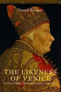 Cover image for The Likeness of Venice: A Life of Doge Francesco Foscari