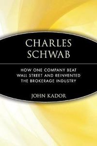 Cover image for Charles Schwab: How One Company Beat Wall Street and Reinvented the Brokerage Industry