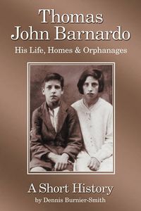 Cover image for Thomas John Barnardo, His Life, Homes & Orphanages