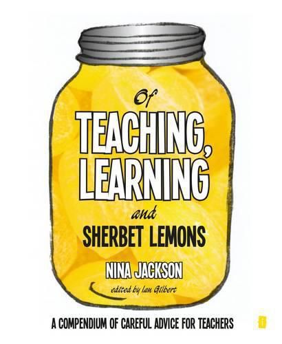 Of Teaching, Learning and Sherbet Lemons: A Compendium of careful advice for teachers