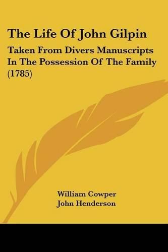 The Life of John Gilpin: Taken from Divers Manuscripts in the Possession of the Family (1785)